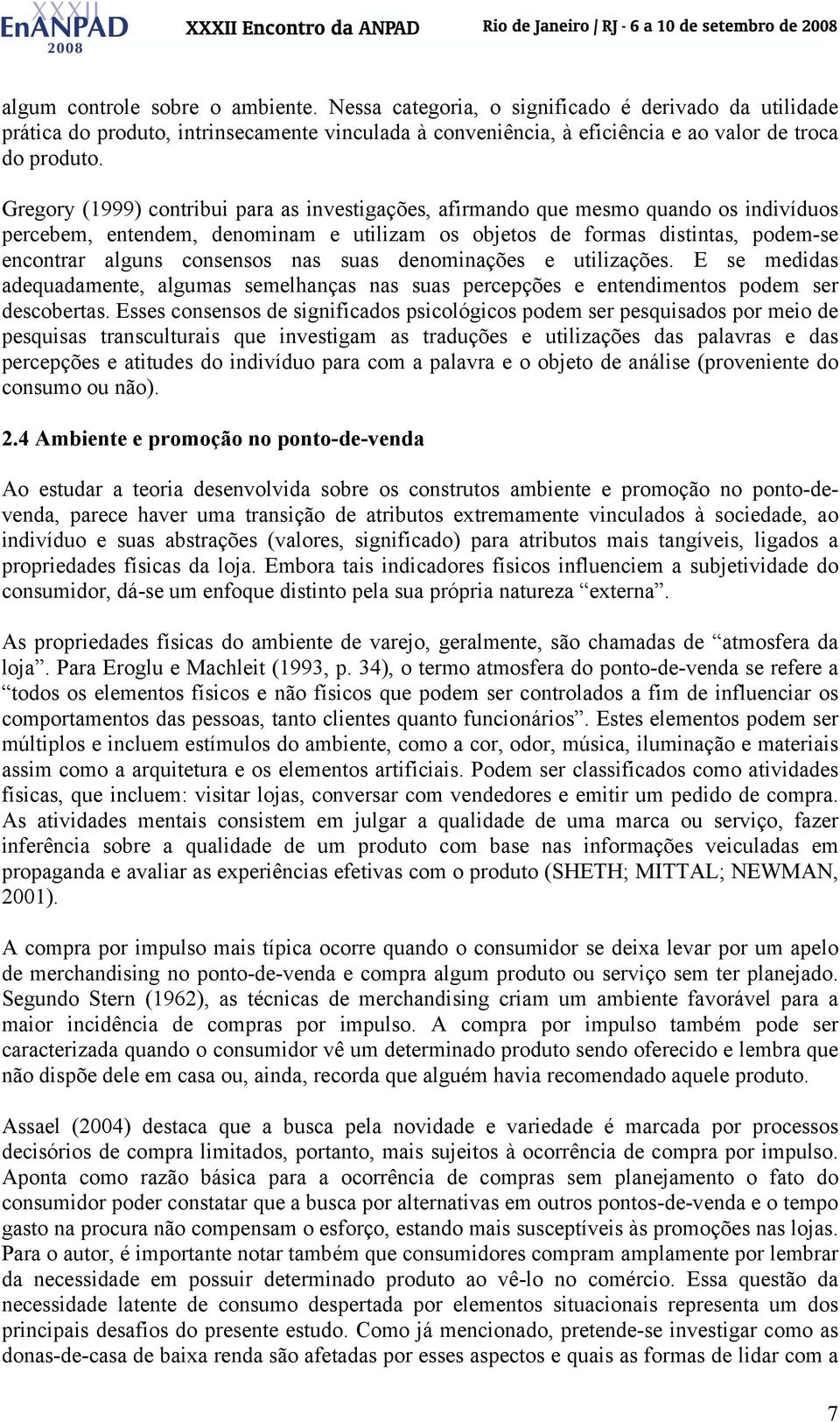 nas suas denominações e utilizações. E se medidas adequadamente, algumas semelhanças nas suas percepções e entendimentos podem ser descobertas.