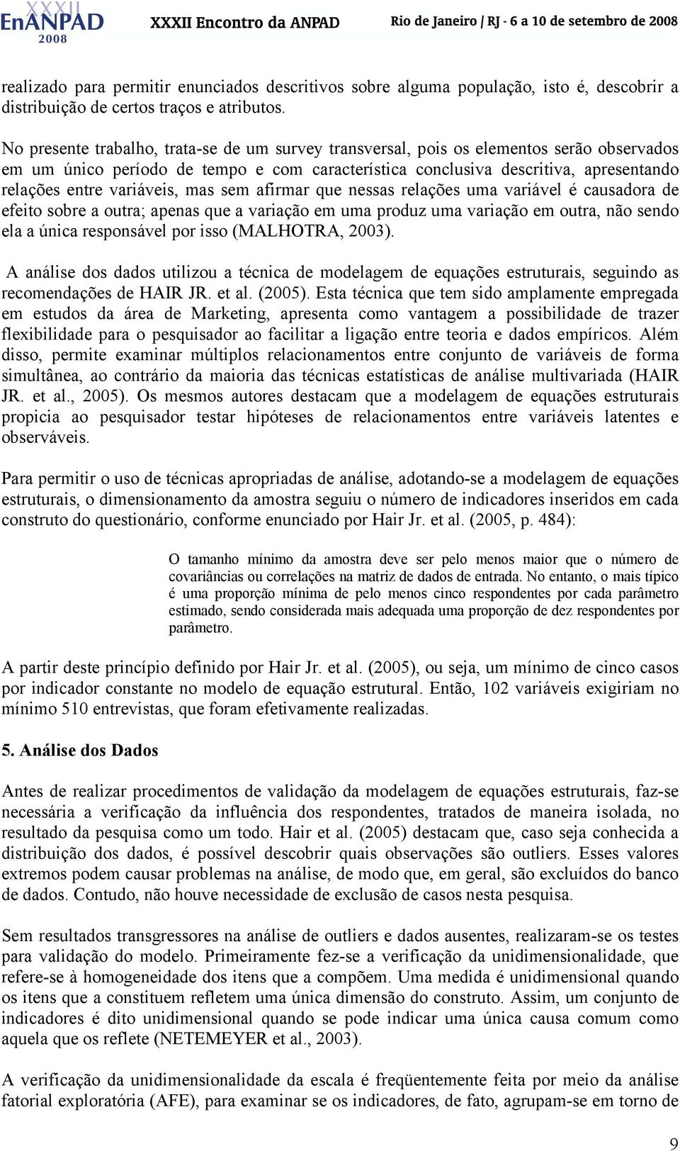 variáveis, mas sem afirmar que nessas relações uma variável é causadora de efeito sobre a outra; apenas que a variação em uma produz uma variação em outra, não sendo ela a única responsável por isso