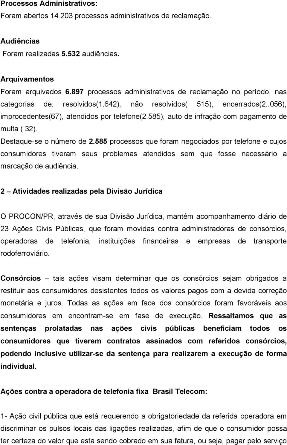 585), auto de infração com pagamento de multa ( 32). Destaque-se o número de 2.