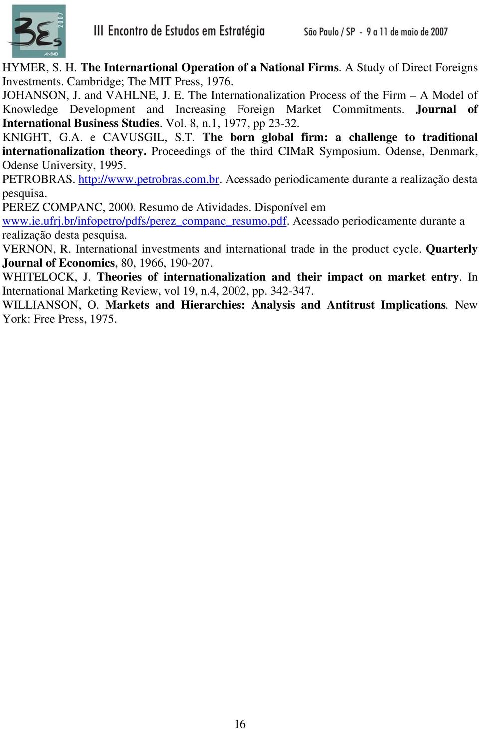 KNIGHT, G.A. e CAVUSGIL, S.T. The born global firm: a challenge to traditional internationalization theory. Proceedings of the third CIMaR Symposium. Odense, Denmark, Odense University, 1995.