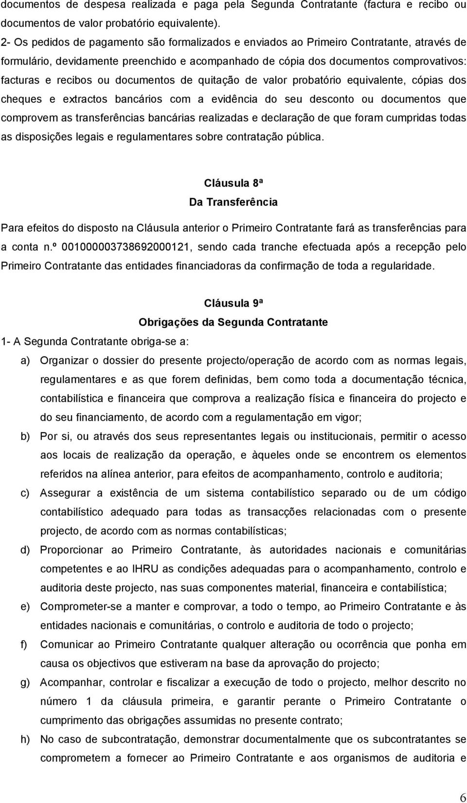 ou documentos de quitação de valor probatório equivalente, cópias dos cheques e extractos bancários com a evidência do seu desconto ou documentos que comprovem as transferências bancárias realizadas