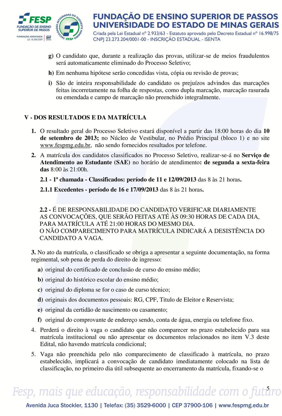 e campo de marcação não preenchido integralmente. V - DOS RESULTADOS E DA MATRÍCULA 1.