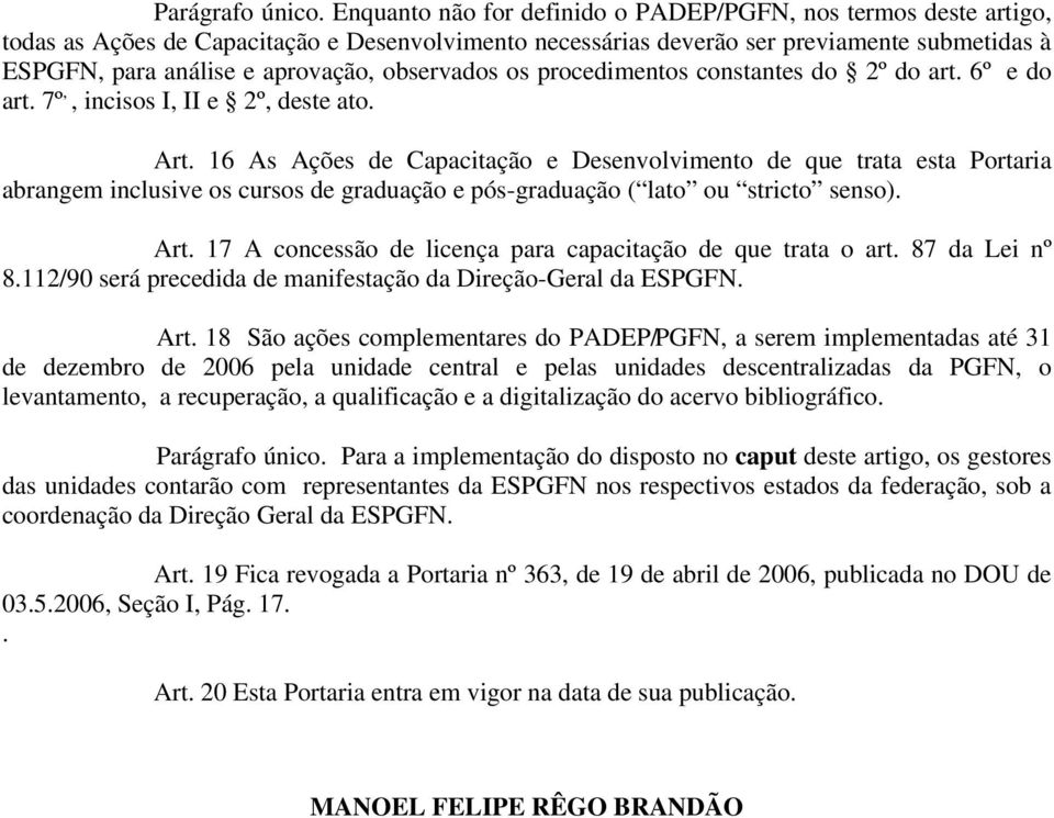 observados os procedimentos constantes do 2º do art. 6º e do art. 7º,, incisos I, II e 2º, deste ato. Art.