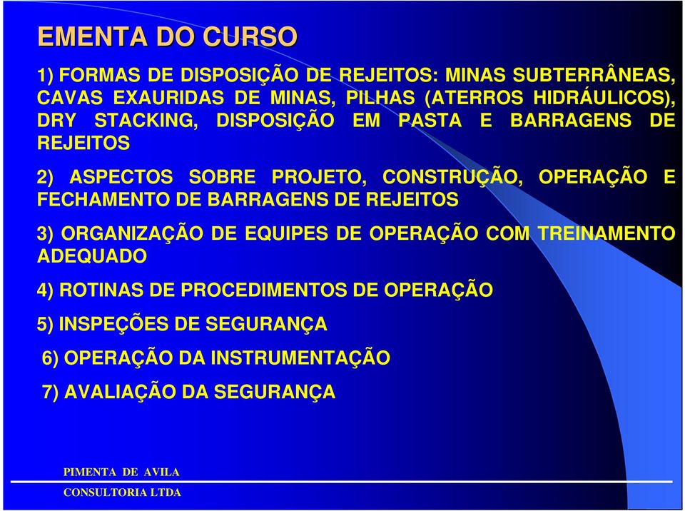 OPERAÇÃO E FECHAMENTO DE BARRAGENS DE REJEITOS 3) ORGANIZAÇÃO DE EQUIPES DE OPERAÇÃO COM TREINAMENTO ADEQUADO 4)