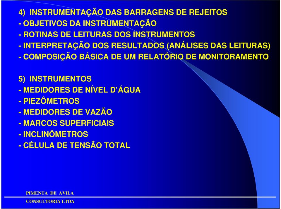 COMPOSIÇÃO BÁSICA DE UM RELATÓRIO DE MONITORAMENTO 5) INSTRUMENTOS - MEDIDORES DE NÍVEL D