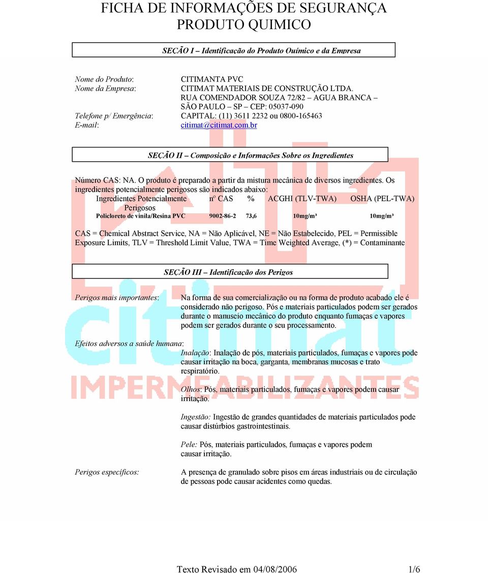 br SEÇÃO II Composição e Informações Sobre os Ingredientes Número CAS: NA. O produto é preparado a partir da mistura mecânica de diversos ingredientes.