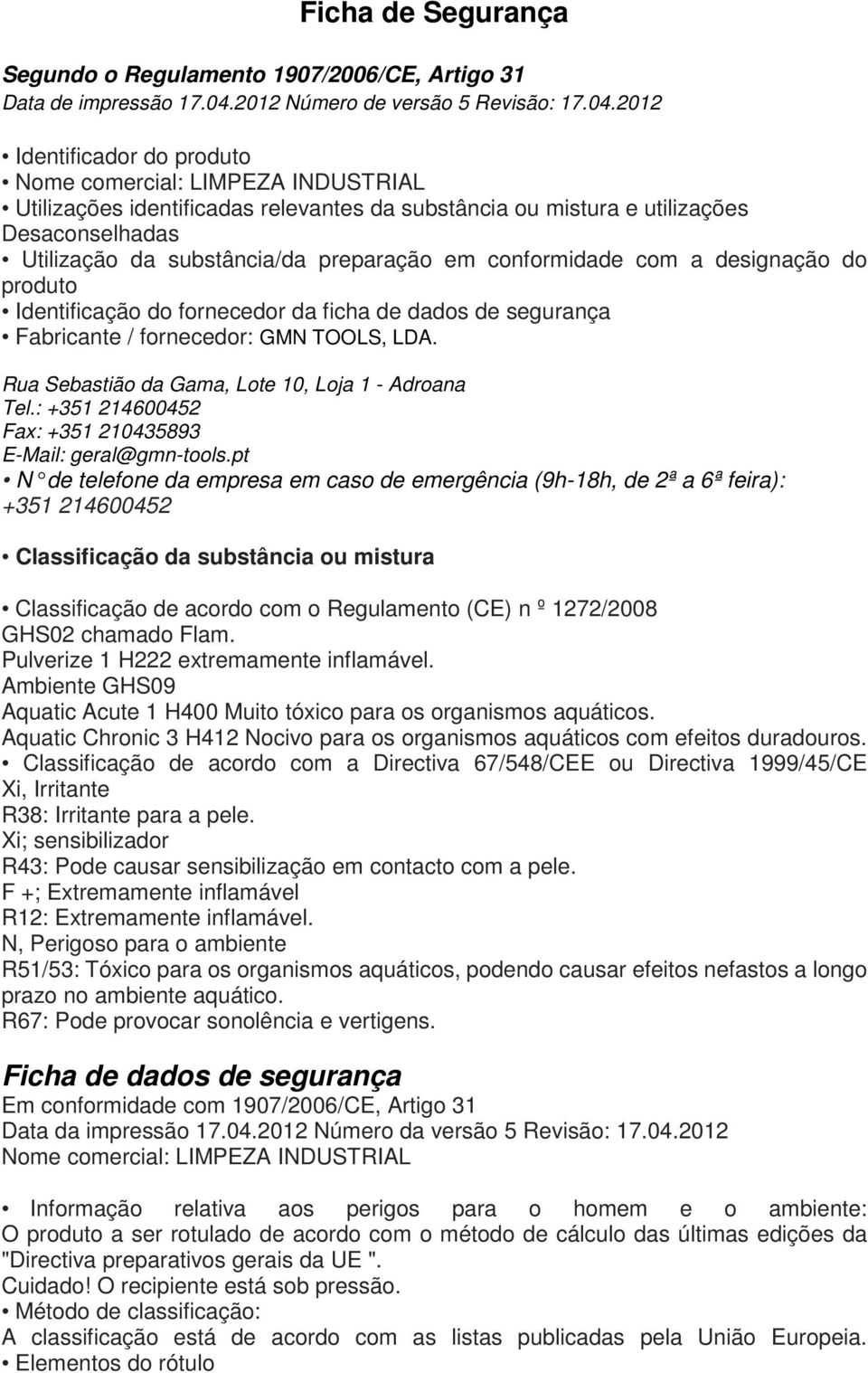 2012ntificación de la o la empresa Identificador do produto Utilizações identificadas relevantes da substância ou mistura e utilizações Desaconselhadas Utilização da substância/da preparação em