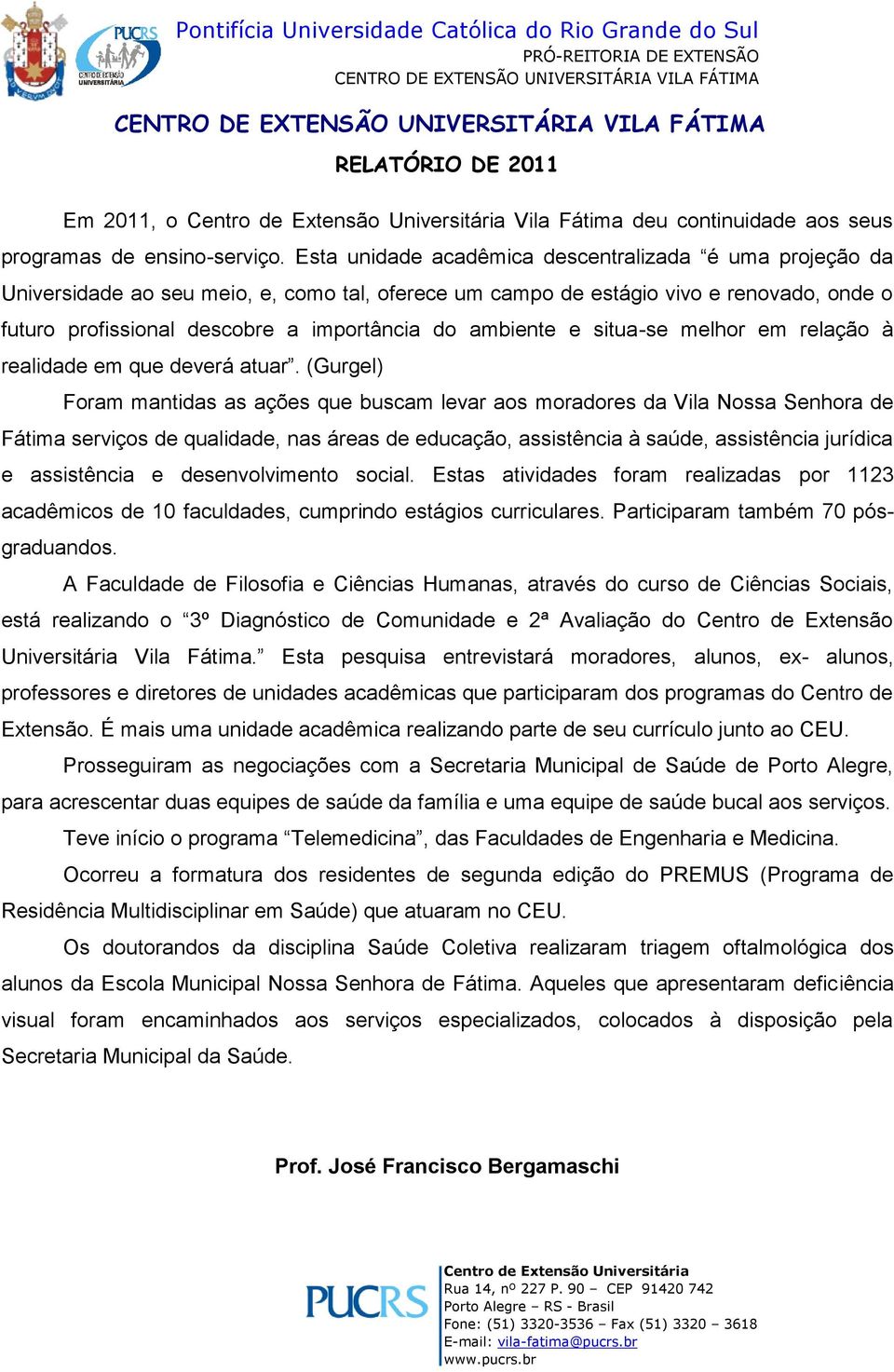 ambiente e situa-se melhor em relação à realidade em que deverá atuar.