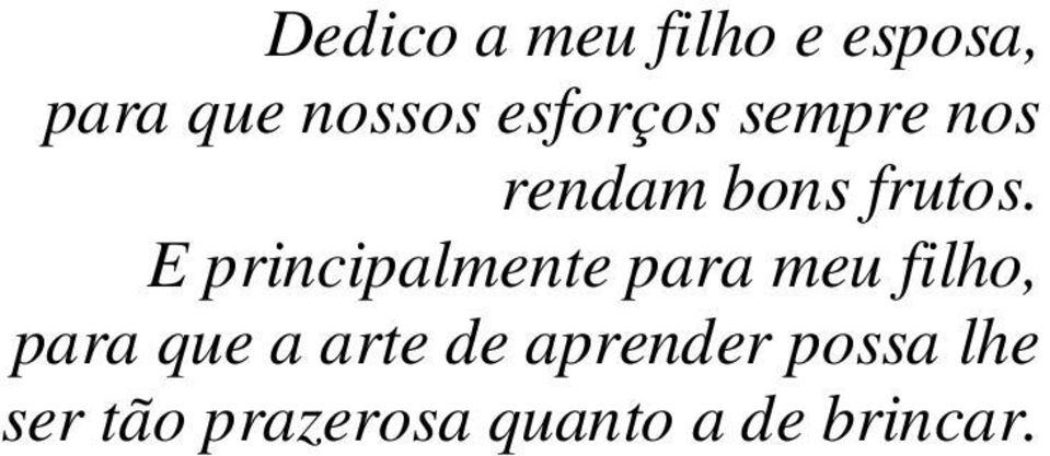 E principalmente para meu filho, para que a arte