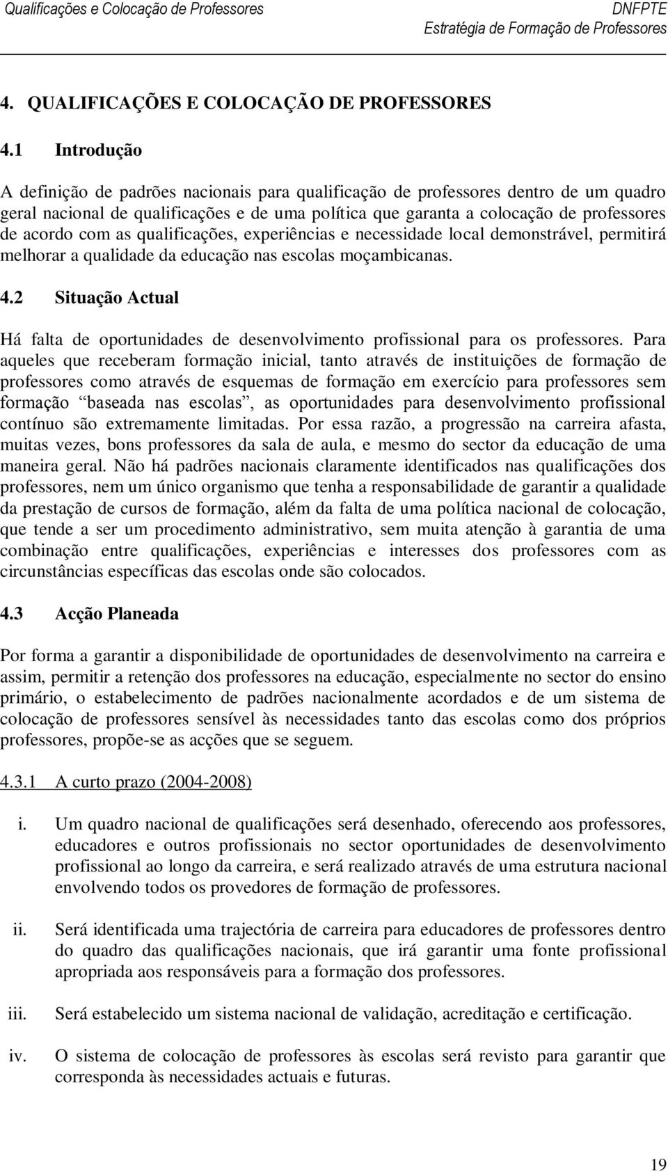 com as qualificações, experiências e necessidade local demonstrável, permitirá melhorar a qualidade da educação nas escolas moçambicanas. 4.