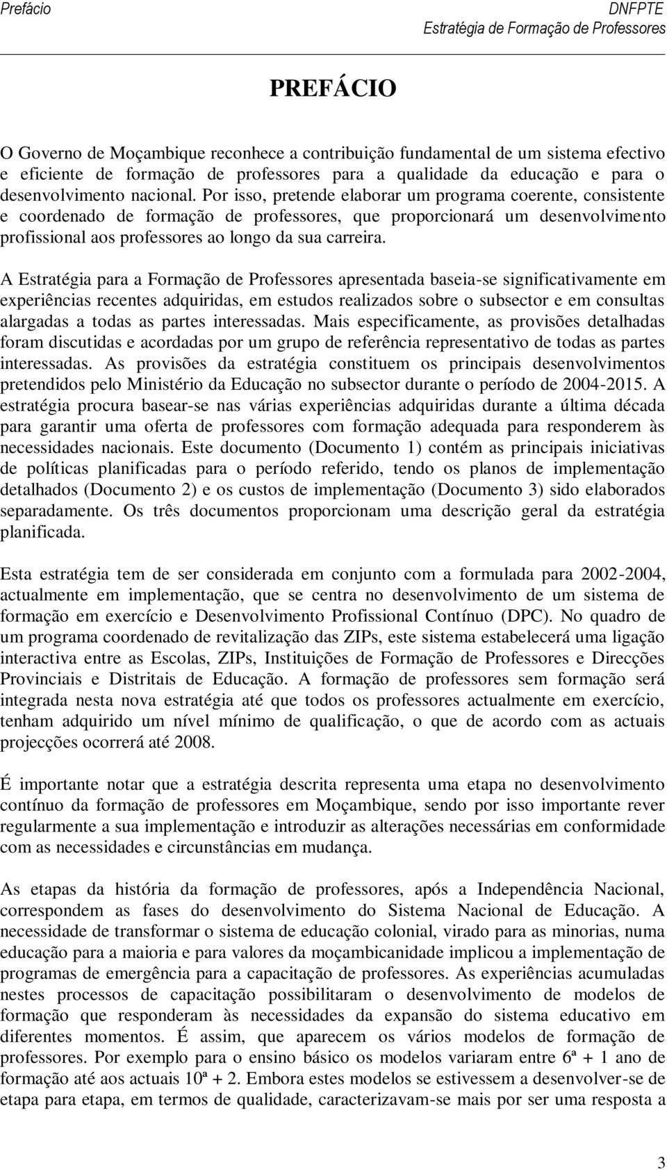 Por isso, pretende elaborar um programa coerente, consistente e coordenado de formação de professores, que proporcionará um desenvolvimento profissional aos professores ao longo da sua carreira.