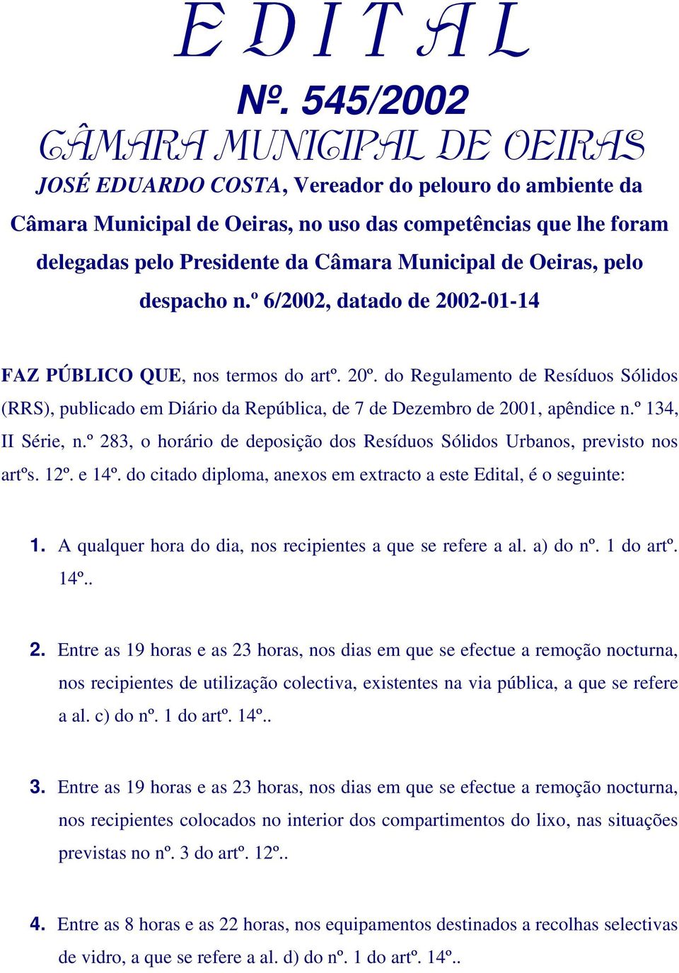Municipal de Oeiras, pelo despacho n.º 6/2002, datado de 2002-01-14 FAZ PÚBLICO QUE, nos termos do artº. 20º.