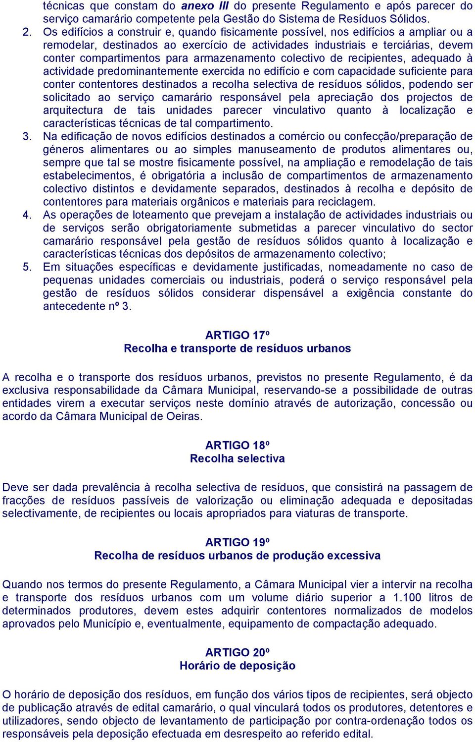 armazenamento colectivo de recipientes, adequado à actividade predominantemente exercida no edifício e com capacidade suficiente para conter contentores destinados a recolha selectiva de resíduos