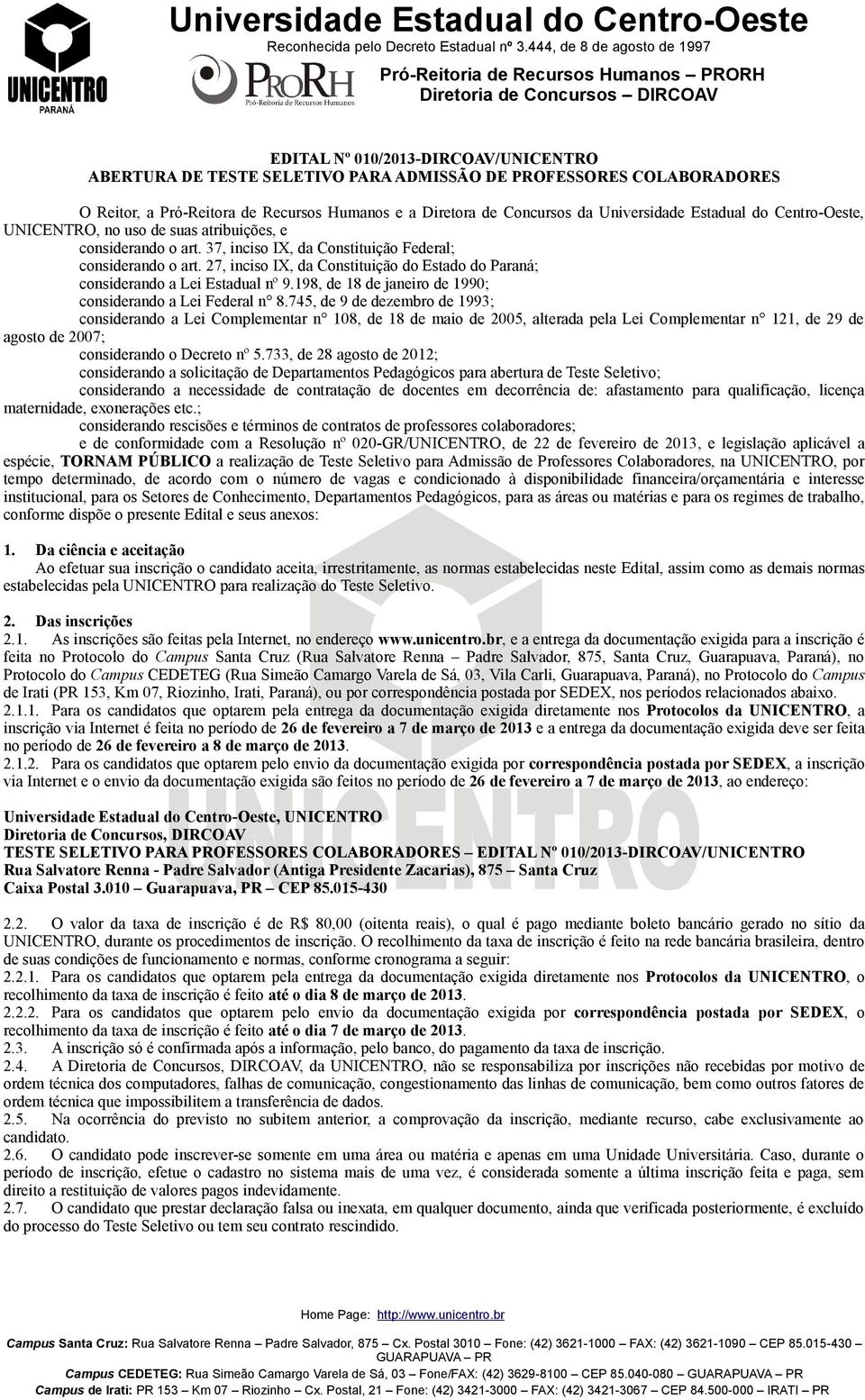 27, inciso IX, da Constituição do Estado do Paraná; considerando a Lei Estadual nº 9.198, de 18 de janeiro de 1990; considerando a Lei Federal n 8.