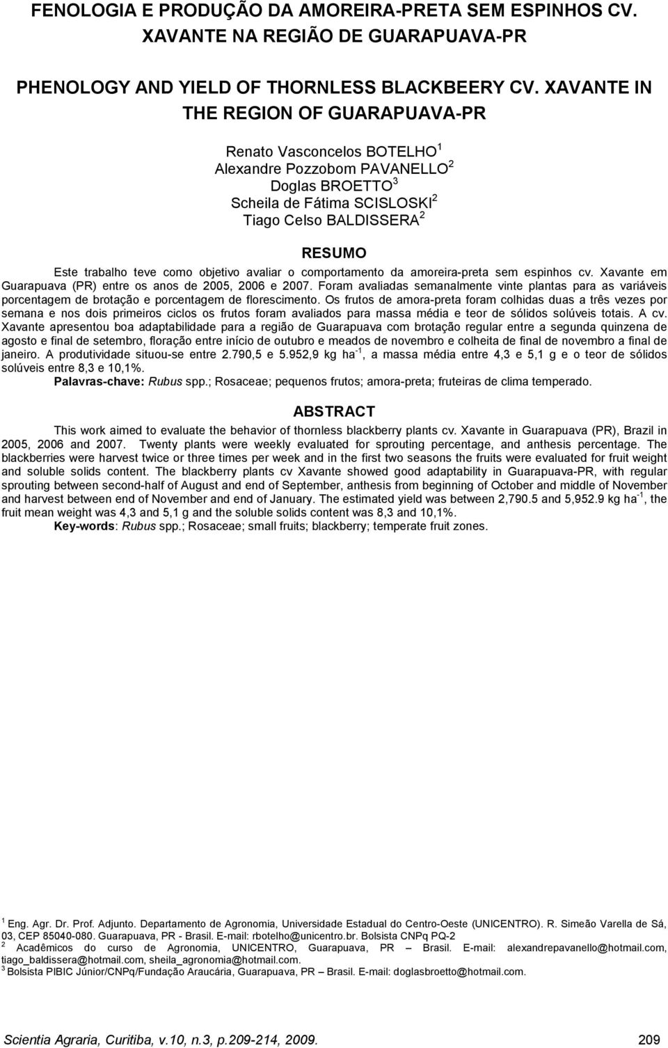 como objetivo avaliar o comportamento da amoreira-preta sem espinhos cv. Xavante em Guarapuava (PR) entre os anos de 25, 26 e 27.