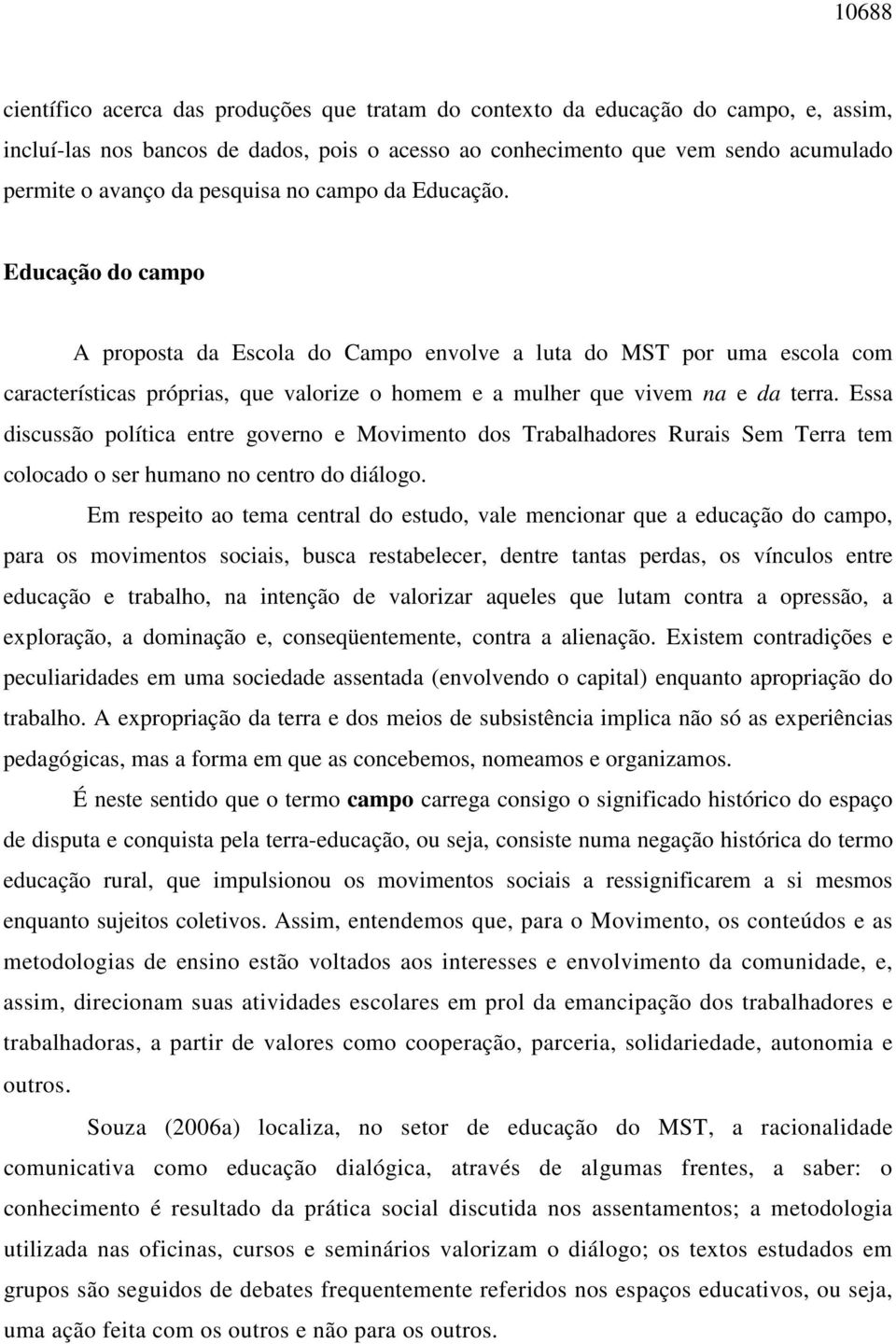 Educação do campo A proposta da Escola do Campo envolve a luta do MST por uma escola com características próprias, que valorize o homem e a mulher que vivem na e da terra.