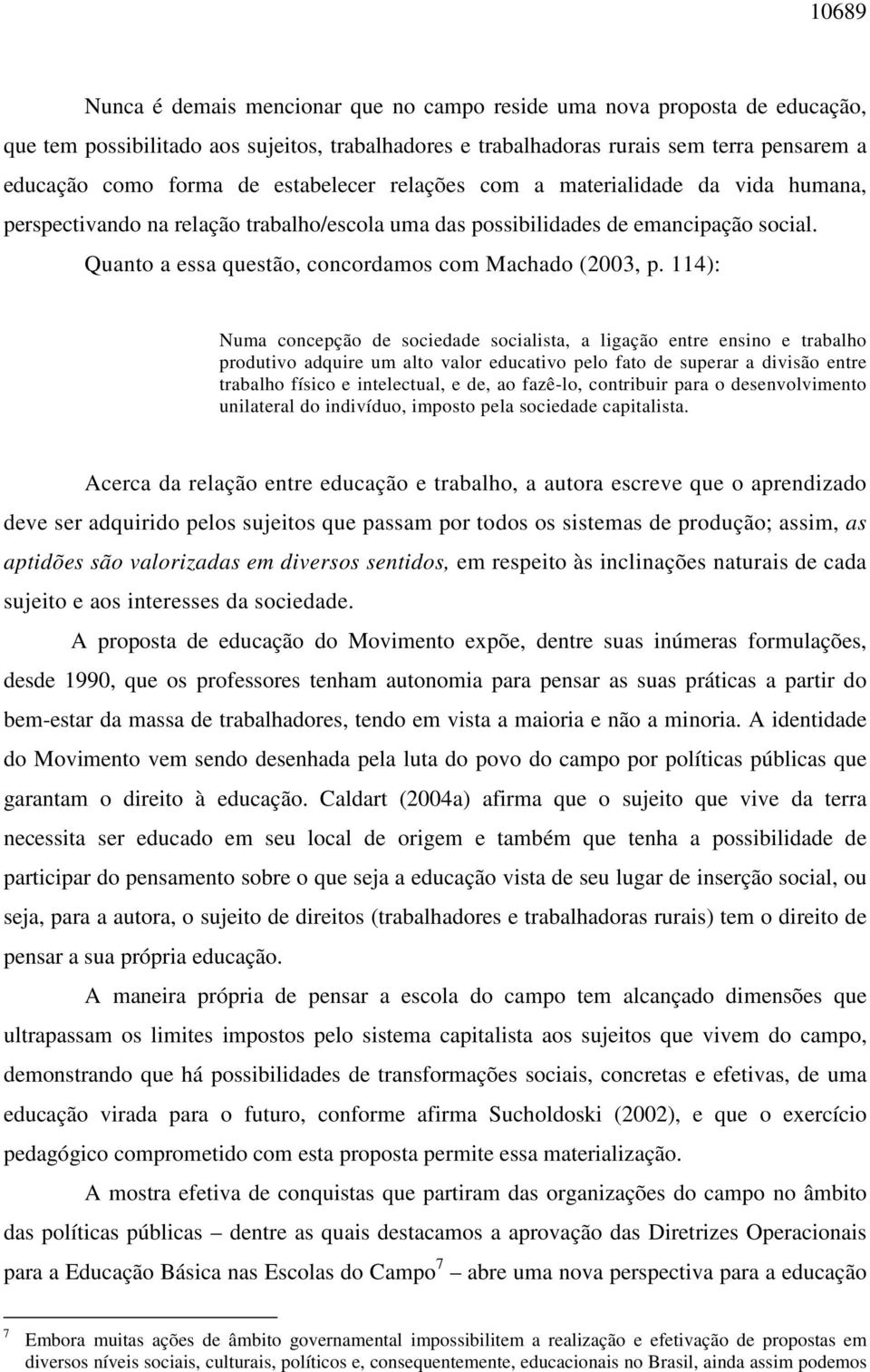 Quanto a essa questão, concordamos com Machado (2003, p.