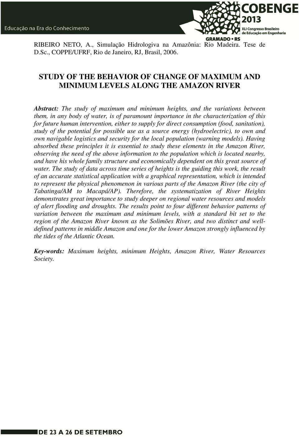 paramount importance in the characterization of this for future human intervention, either to supply for direct consumption (food, sanitation), study of the potential for possible use as a source