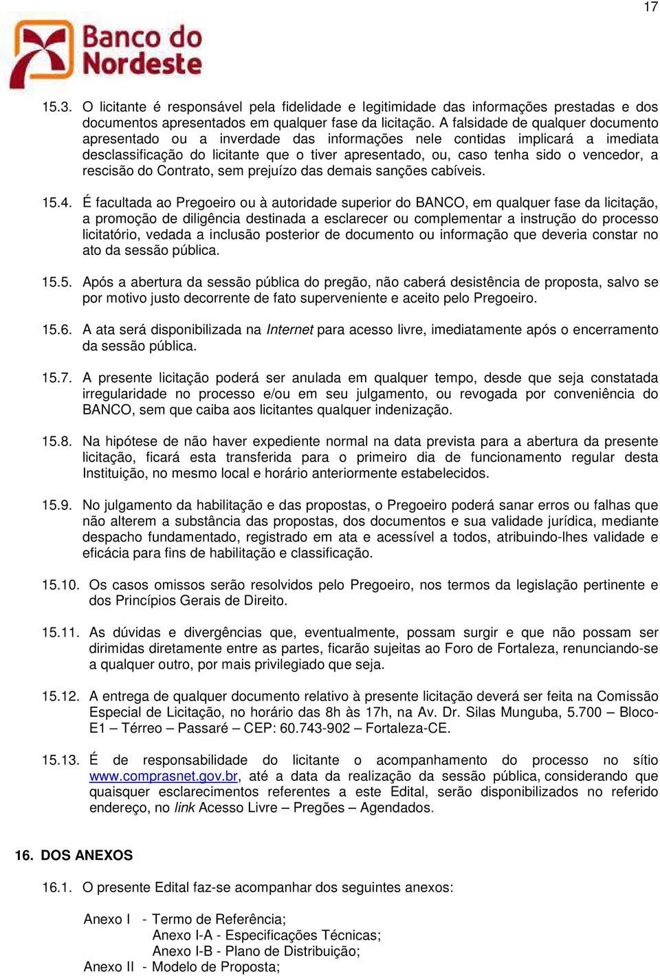 a rescisão do Contrato, sem prejuízo das demais sanções cabíveis. 15.4.