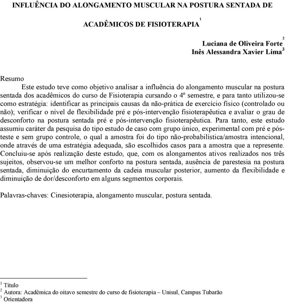 não-prática de exercício físico (controlado ou não); verificar o nível de flexibilidade pré e pós-intervenção fisioterapêutica e avaliar o grau de desconforto na postura sentada pré e pós-intervenção