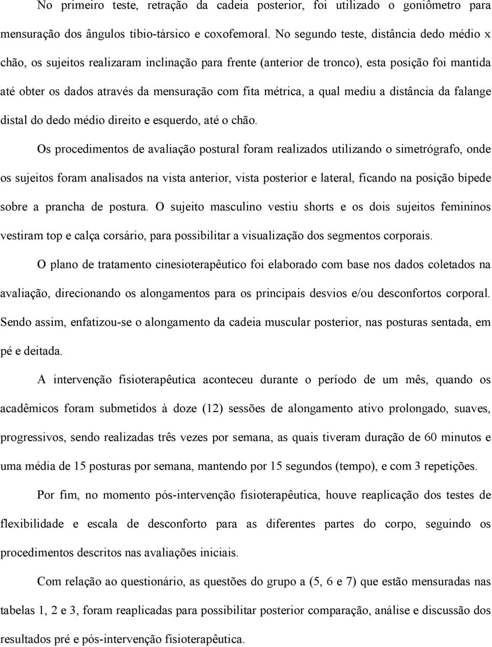 a qual mediu a distância da falange distal do dedo médio direito e esquerdo, até o chão.