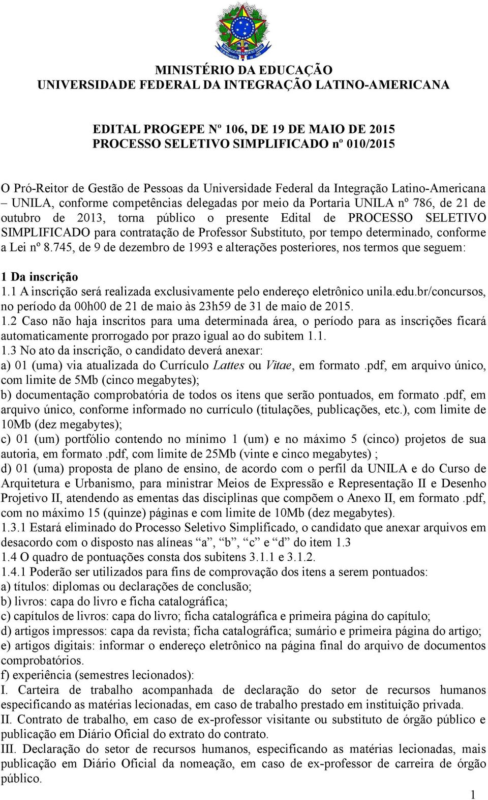 tempo determinado, conforme a Lei nº 8.745, de 9 de dezembro de 1993 e alterações posteriores, nos termos que seguem: 1 Da inscrição 1.