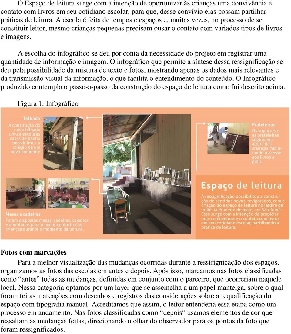 A escolha do infográfico se deu por conta da necessidade do projeto em registrar uma quantidade de informação e imagem.