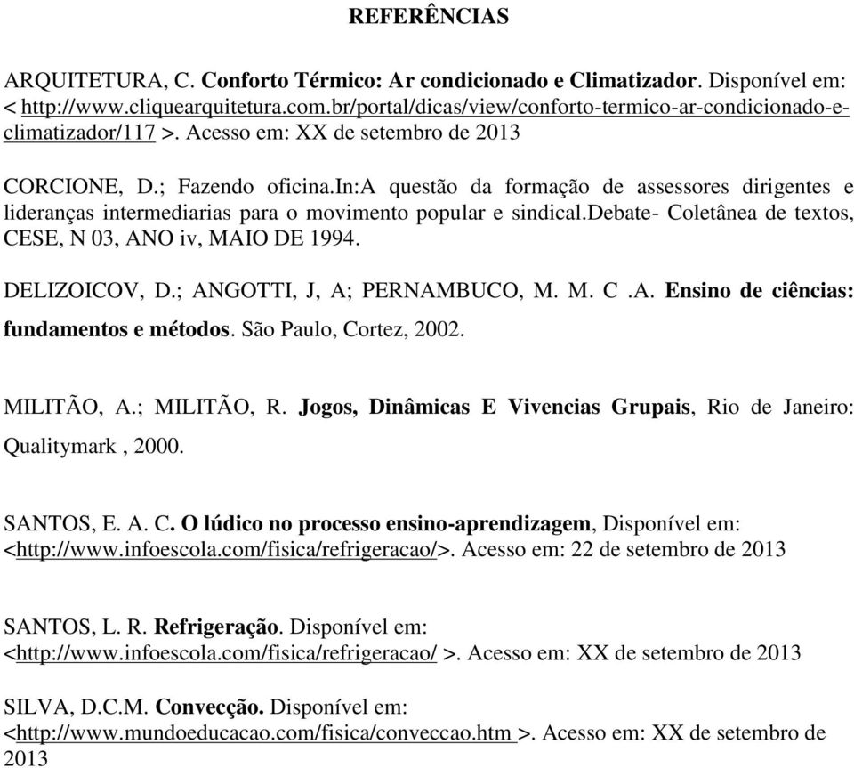 in:a questão da formação de assessores dirigentes e lideranças intermediarias para o movimento popular e sindical.debate- Coletânea de textos, CESE, N 03, ANO iv, MAIO DE 1994. DELIZOICOV, D.