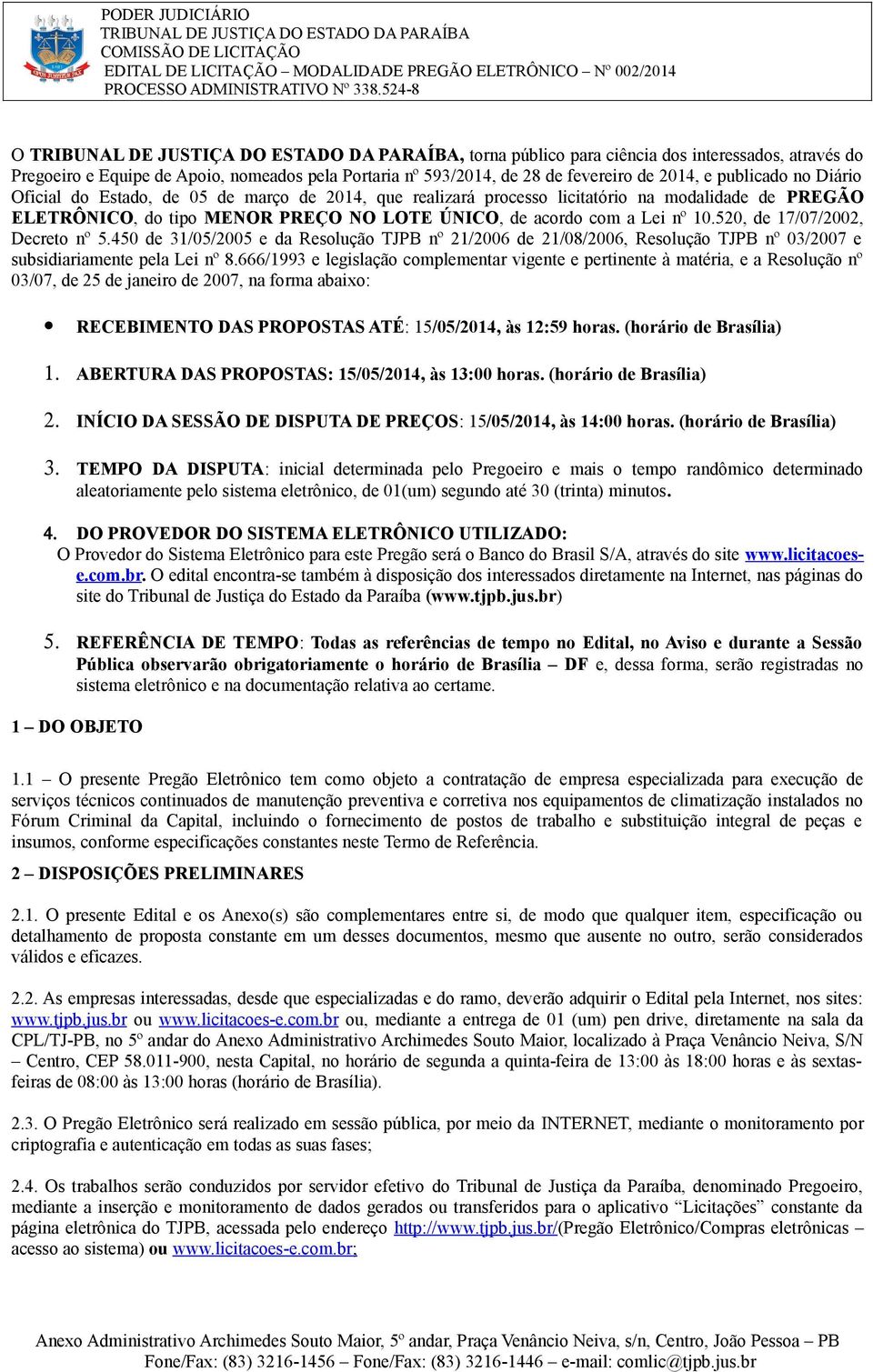 450 de 31/05/2005 e da Resolução TJPB nº 21/2006 de 21/08/2006, Resolução TJPB nº 03/2007 e subsidiariamente pela Lei nº 8.