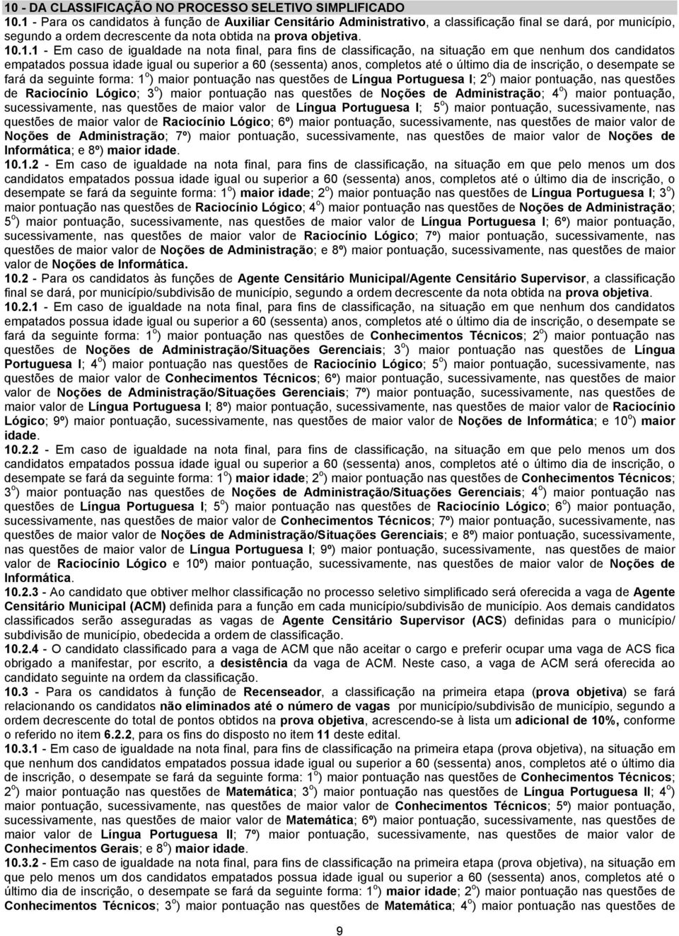 igualdade na nota final, para fins de classificação, na situação em que nenhum dos candidatos empatados possua idade igual ou superior a 60 (sessenta) anos, completos até o último dia de inscrição, o