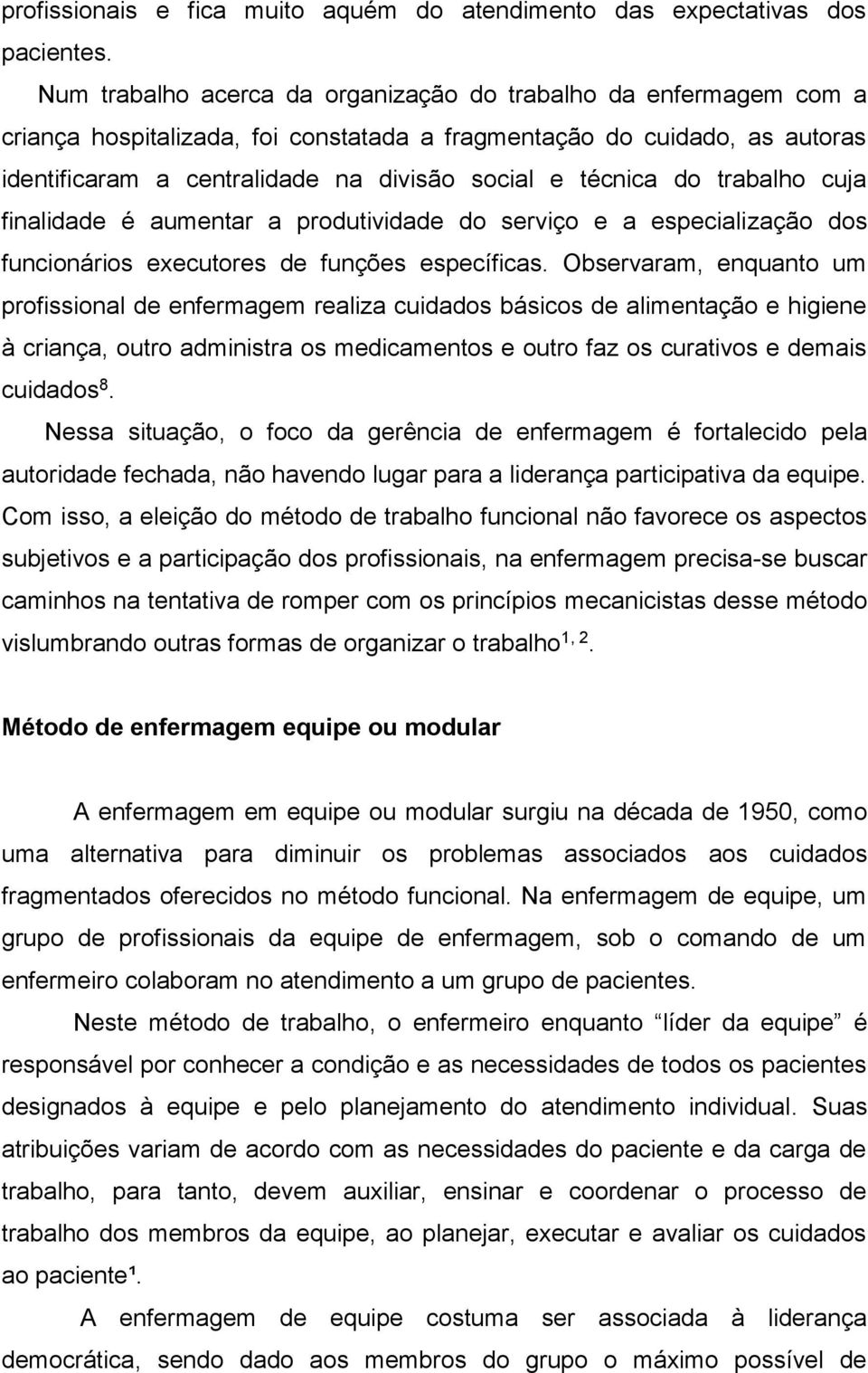 do trabalho cuja finalidade é aumentar a produtividade do serviço e a especialização dos funcionários executores de funções específicas.