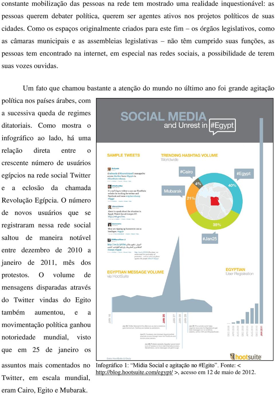 internet, em especial nas redes sociais, a possibilidade de terem suas vozes ouvidas.