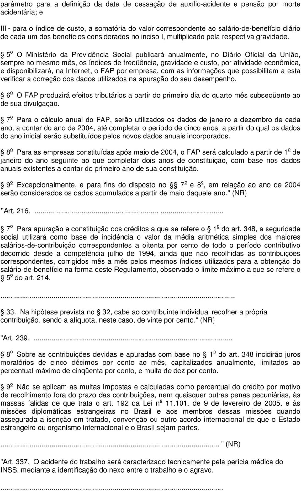 5 o O Ministério da Previdência Social publicará anualmente, no Diário Oficial da União, sempre no mesmo mês, os índices de freqüência, gravidade e custo, por atividade econômica, e disponibilizará,