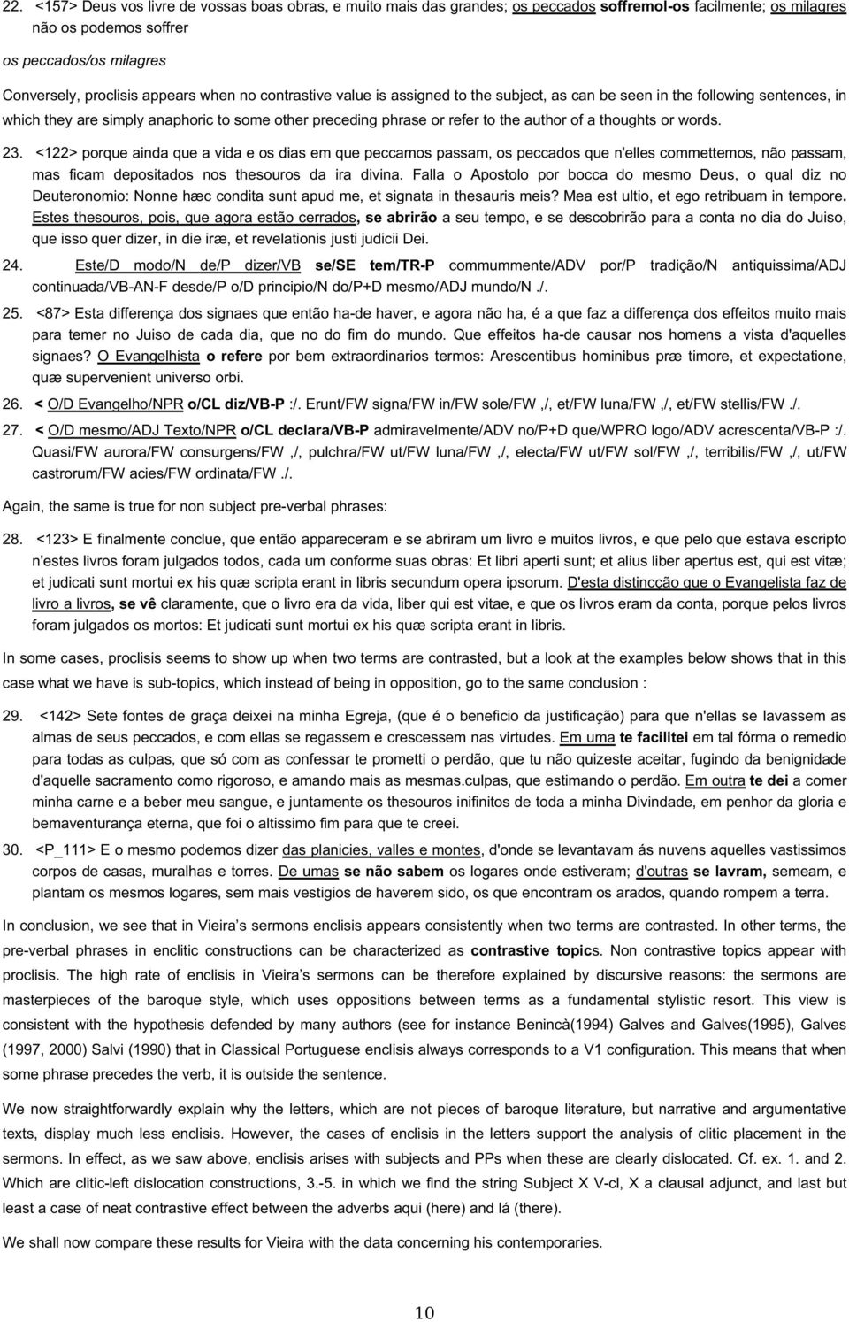 or words. 23. <122> porque ainda que a vida e os dias em que peccamos passam, os peccados que n'elles commettemos, não passam, mas ficam depositados nos thesouros da ira divina.