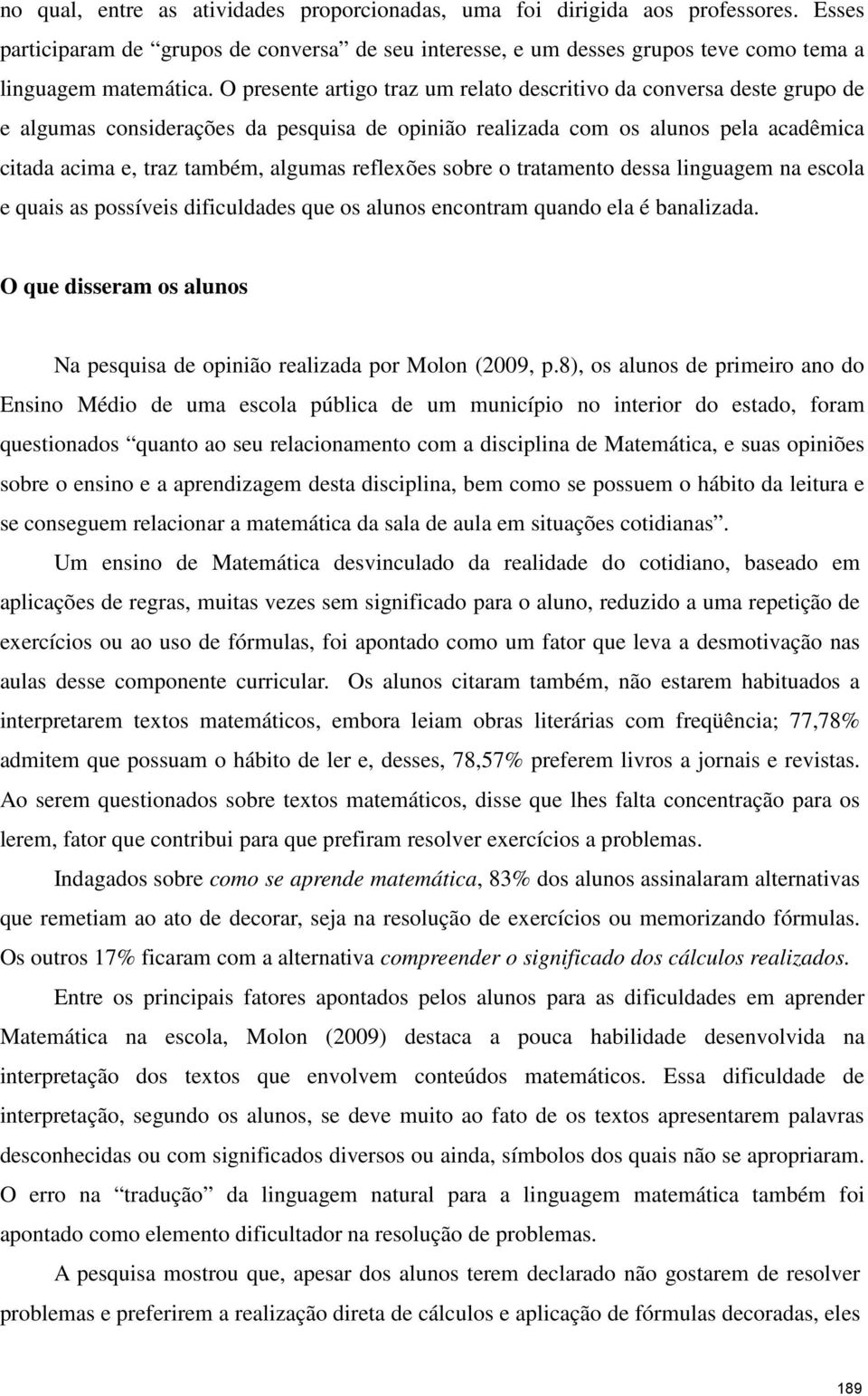 reflexões sobre o tratamento dessa linguagem na escola e quais as possíveis dificuldades que os alunos encontram quando ela é banalizada.