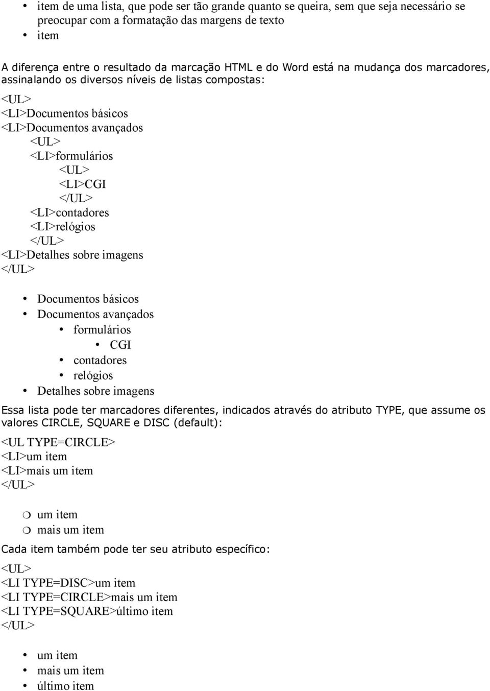 <LI>relógios </UL> <LI>Detalhes sobre imagens </UL> Documentos básicos Documentos avançados formulários CGI contadores relógios Detalhes sobre imagens Essa lista pode ter marcadores diferentes,