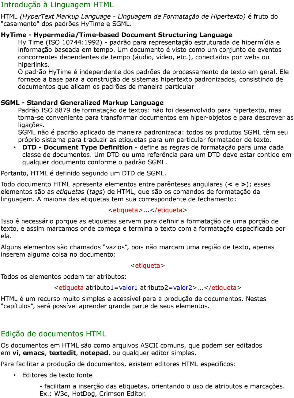 Um documento é visto como um conjunto de eventos concorrentes dependentes de tempo (áudio, vídeo, etc.), conectados por webs ou hiperlinks.