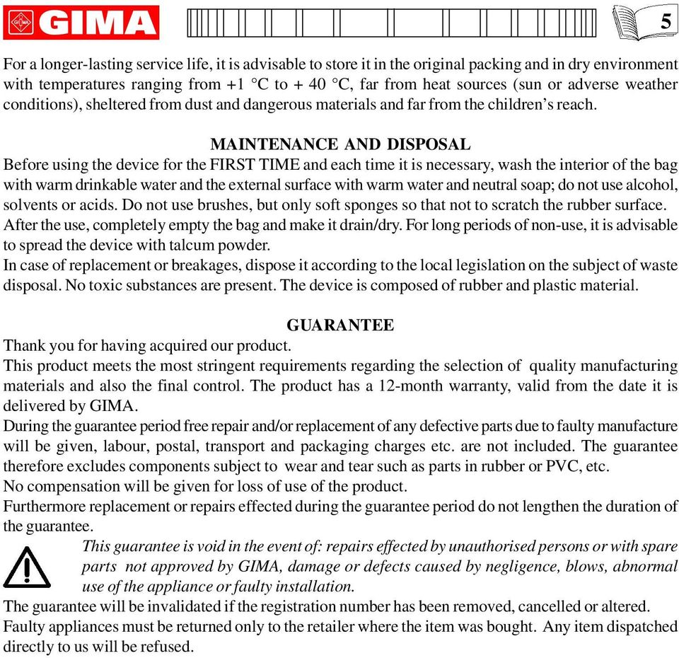 MAINTENANCE AND DISPOSAL Before using the device for the FIRST TIME and each time it is necessary, wash the interior of the bag with warm drinkable water and the external surface with warm water and