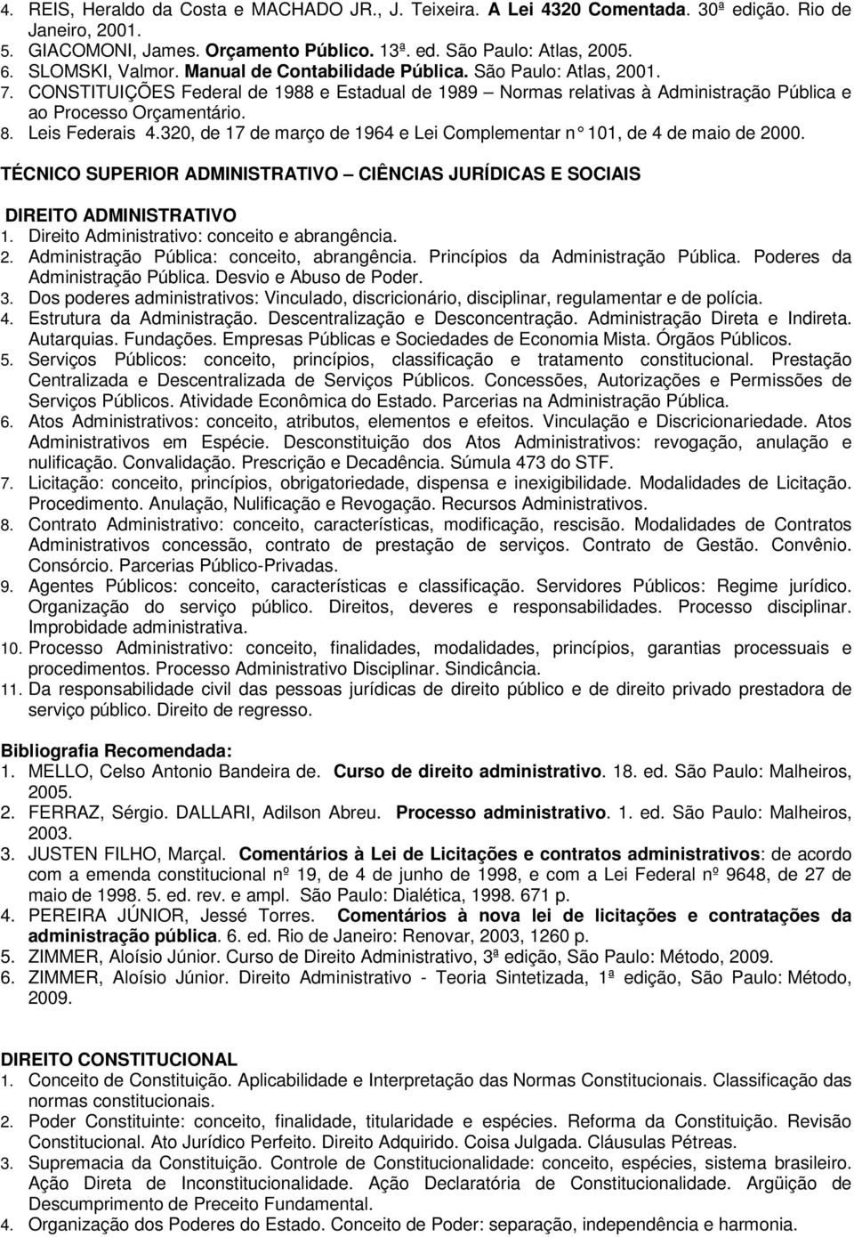 Leis Federais 4.320, de 17 de março de 1964 e Lei Complementar n 101, de 4 de maio de 2000. TÉCNICO SUPERIOR ADMINISTRATIVO CIÊNCIAS JURÍDICAS E SOCIAIS DIREITO ADMINISTRATIVO 1.