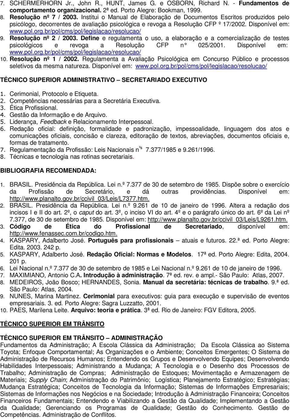 br/pol/cms/pol/legislacao/resolucao/ 9. Resolução nº 2 / 2003. Define e regulamenta o uso, a elaboração e a comercialização de testes psicológicos e revoga a Resolução CFP n 025/2001.