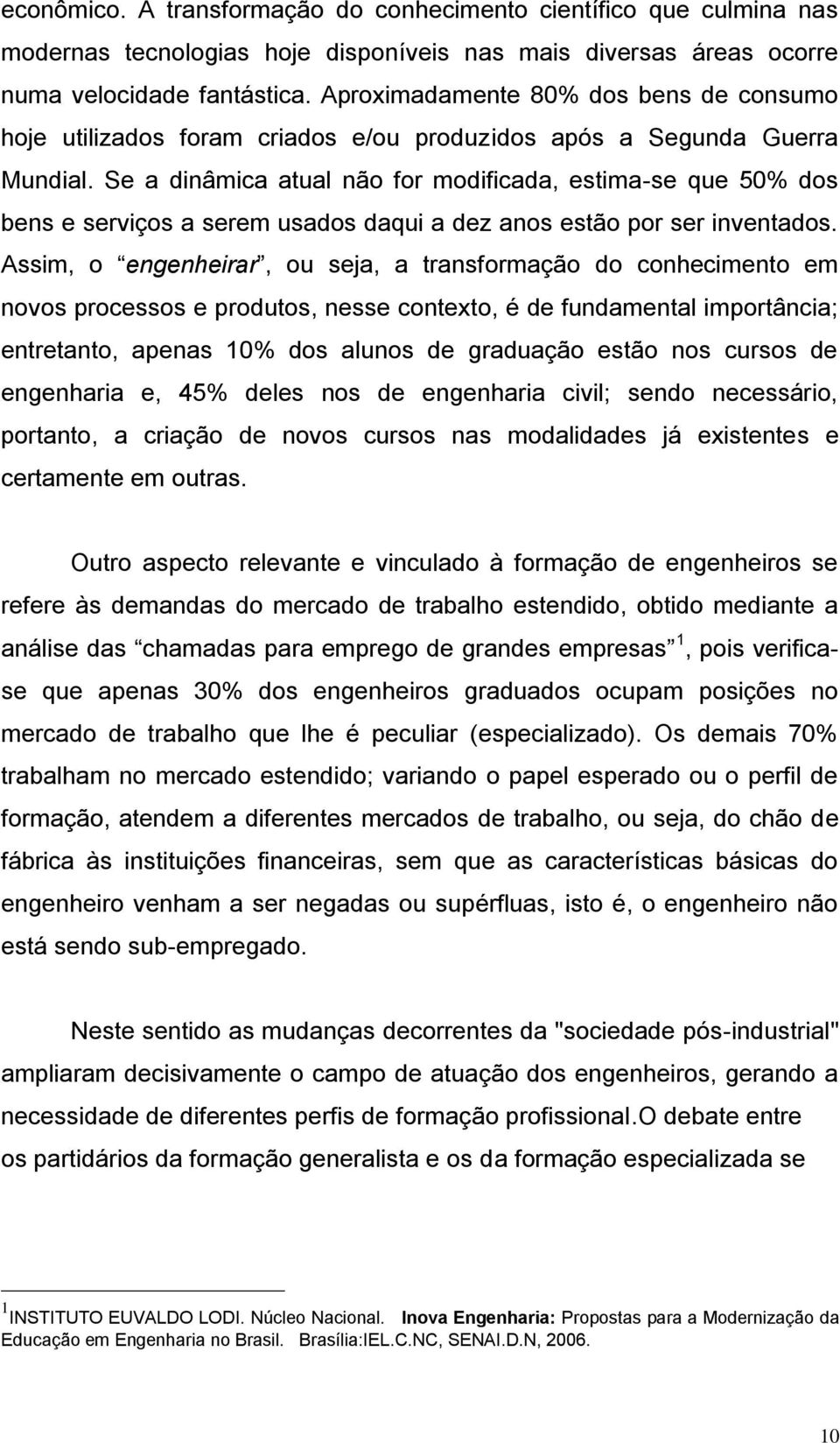 Se a dinâmica atual não for modificada, estima-se que 50% dos bens e serviços a serem usados daqui a dez anos estão por ser inventados.