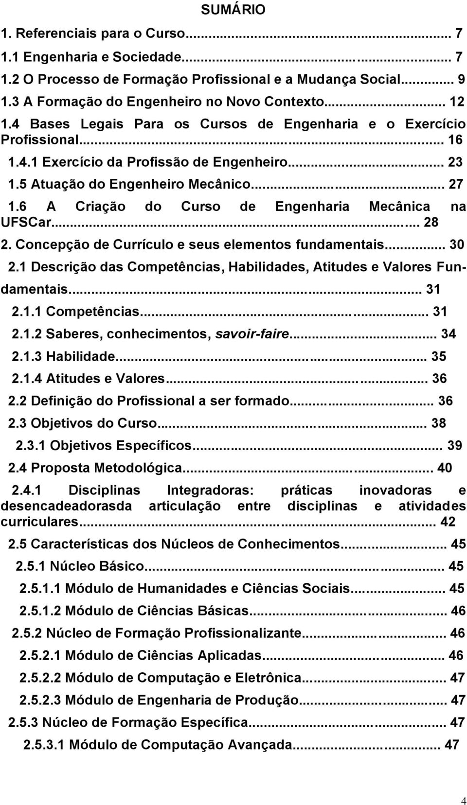 6 A Criação do Curso de Engenharia Mecânica na UFSCar... 28 2. Concepção de Currículo e seus elementos fundamentais... 30 2.