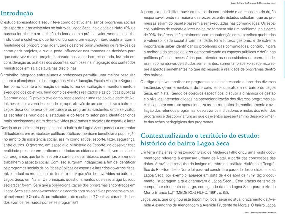 de reflexões de como gerir projetos, e o que pode influenciar nas tomadas de decisões para que cada vez mais o projeto elaborado possa ser bem executado, levando em consideração as práticas dos