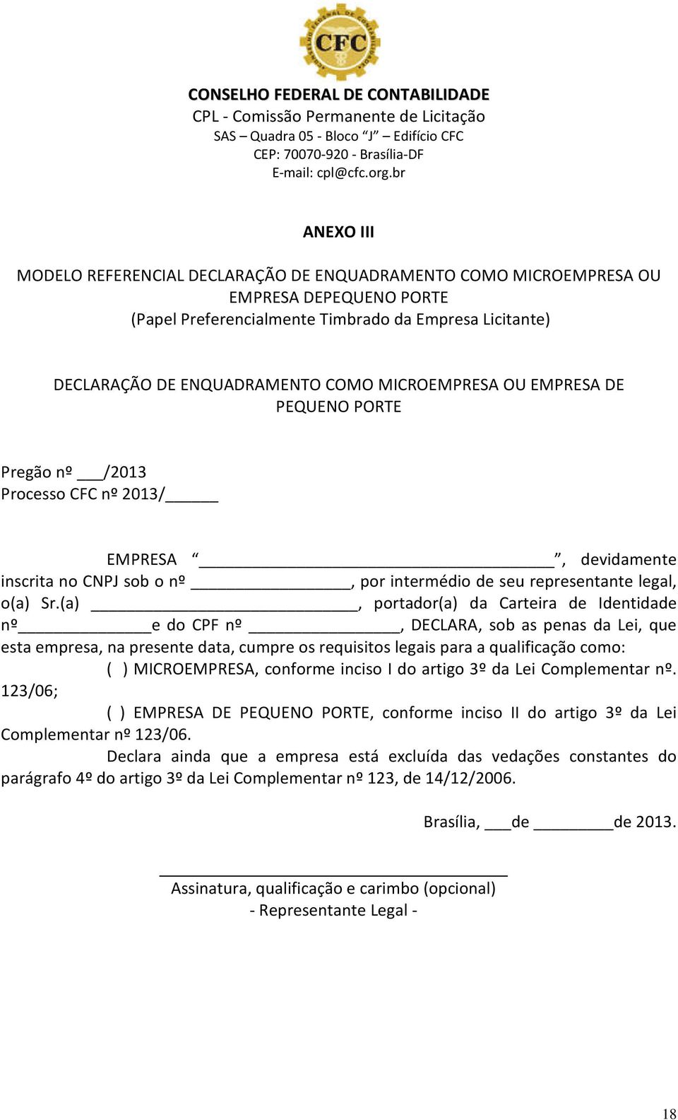 (a), portador(a) da Carteira de Identidade nº e do CPF nº, DECLARA, sob as penas da Lei, que esta empresa, na presente data, cumpre os requisitos legais para a qualificação como: ( ) MICROEMPRESA,