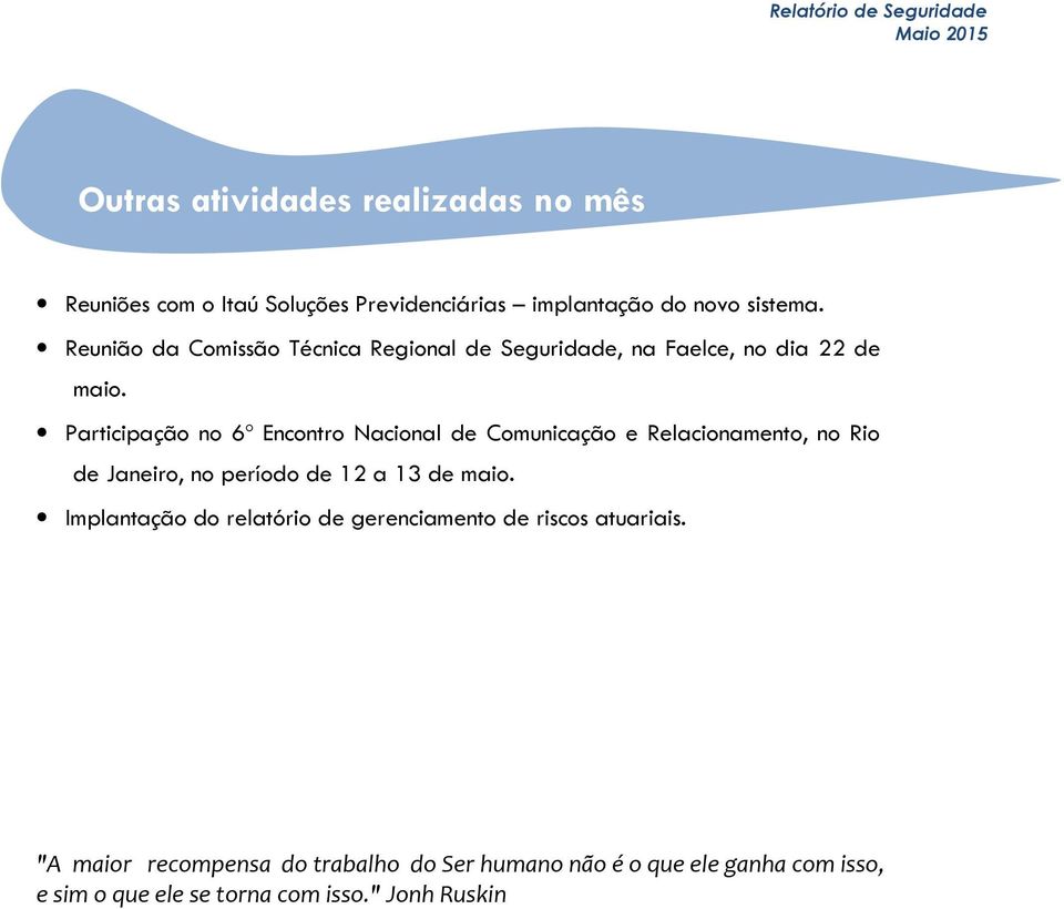 Participação no 6º Encontro Nacional de Comunicação e Relacionamento, no Rio de Janeiro, no período de 12 a 13 de maio.