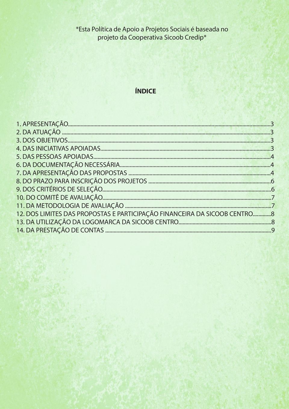 DO PRAZO PARA INSCRIÇÃO DOS PROJETOS...6 9. DOS CRITÉRIOS DE SELEÇÃO...6 10. DO COMITÊ DE AVALIAÇÃO...7 11. DA METODOLOGIA DE AVALIAÇÃO...7 12.