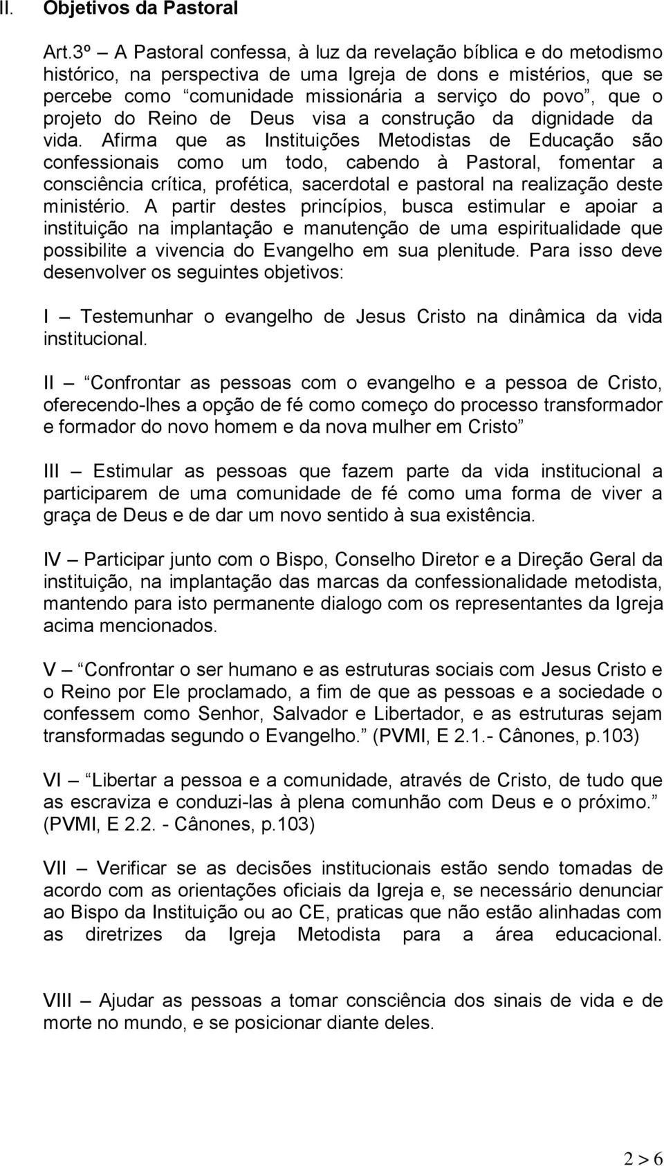 projeto do Reino de Deus visa a construção da dignidade da vida.