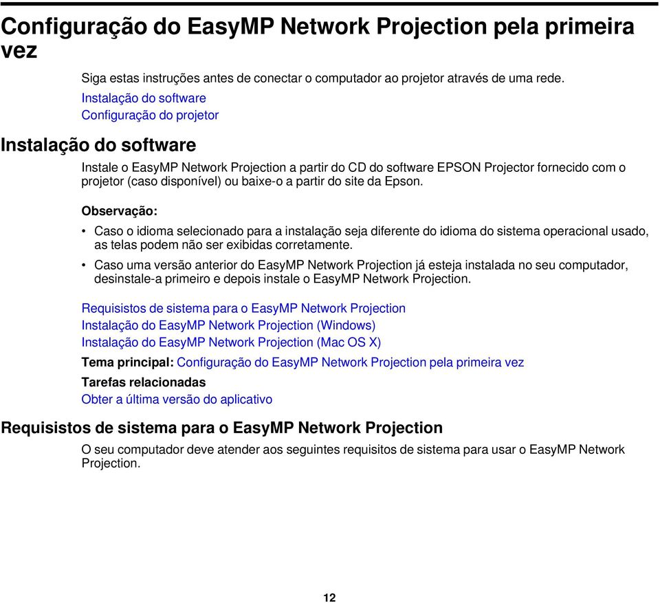 baixe-o a partir do site da Epson. Observação: Caso o idioma selecionado para a instalação seja diferente do idioma do sistema operacional usado, as telas podem não ser exibidas corretamente.