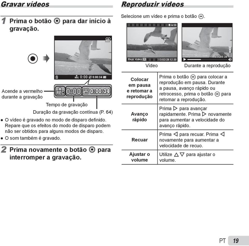 64) O vídeo é gravado no modo de disparo defi nido. Repare que os efeitos do modo de disparo podem não ser obtidos para alguns modos de disparo. O som também é gravado.