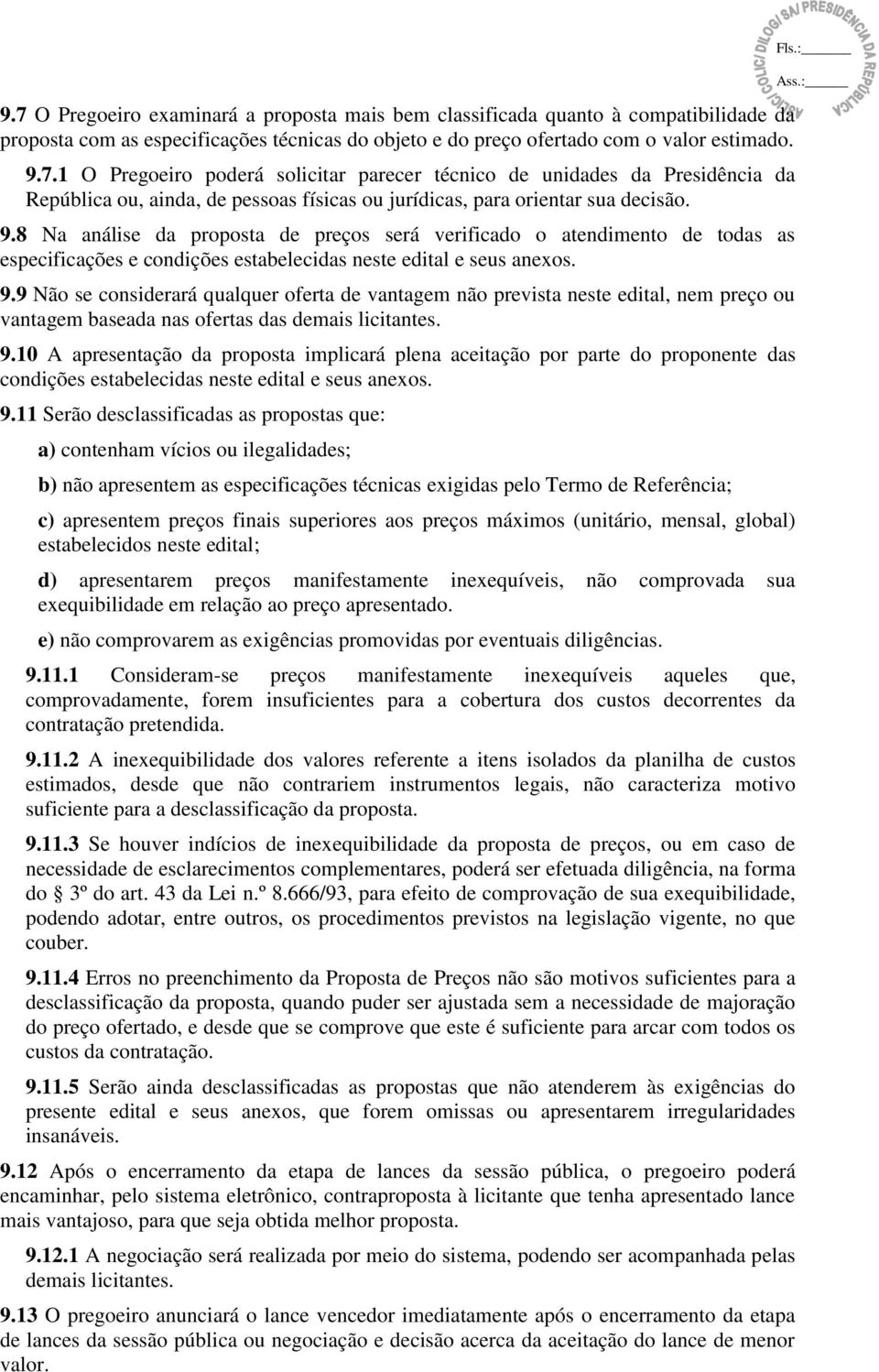 9 Não se considerará qualquer oferta de vantagem não prevista neste edital, nem preço ou vantagem baseada nas ofertas das demais licitantes. 9.